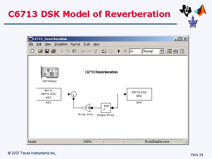C 6713 DSK Model of Reverberation © 2007 Texas Instruments Inc, Slide 24 