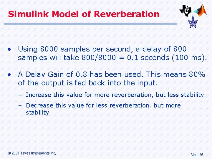 Simulink Model of Reverberation • Using 8000 samples per second, a delay of 800