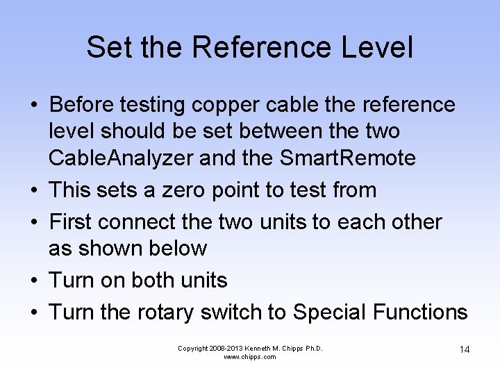 Set the Reference Level • Before testing copper cable the reference level should be