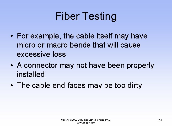 Fiber Testing • For example, the cable itself may have micro or macro bends
