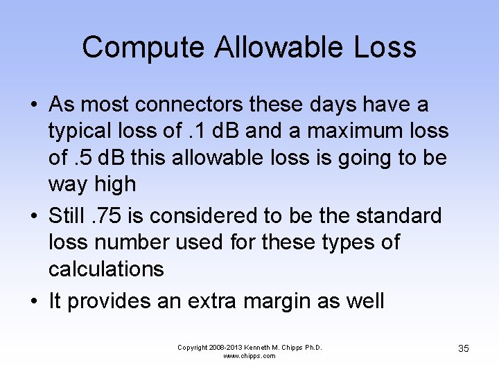 Compute Allowable Loss • As most connectors these days have a typical loss of.