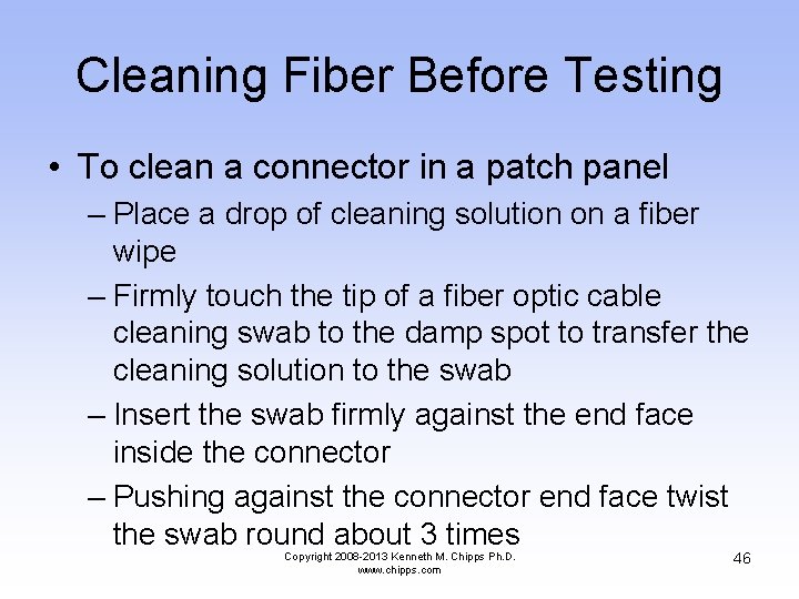 Cleaning Fiber Before Testing • To clean a connector in a patch panel –