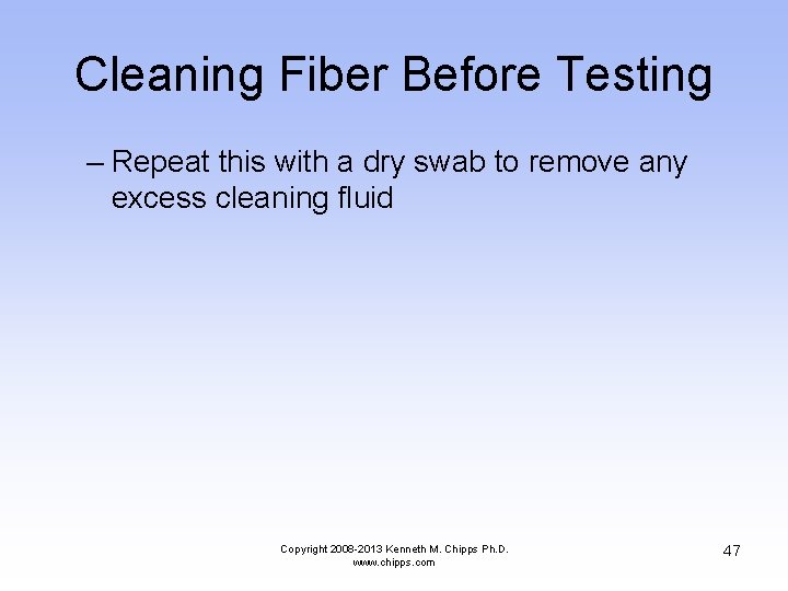 Cleaning Fiber Before Testing – Repeat this with a dry swab to remove any
