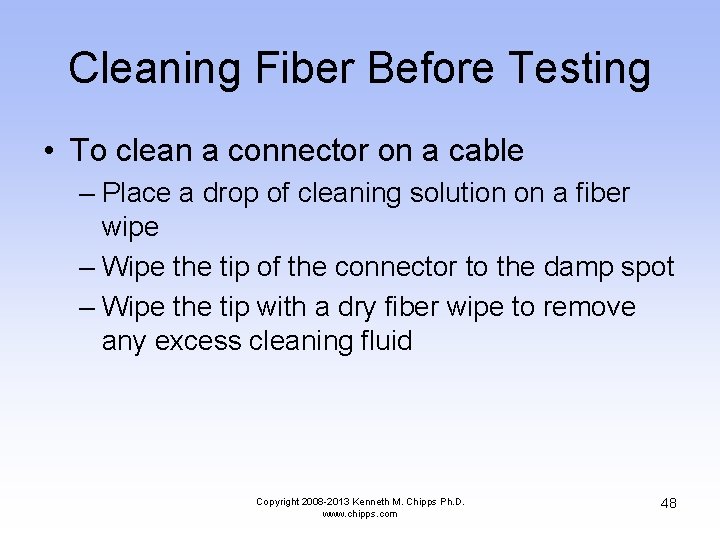 Cleaning Fiber Before Testing • To clean a connector on a cable – Place