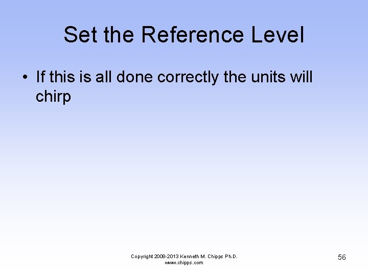Set the Reference Level • If this is all done correctly the units will