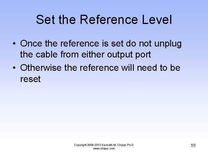 Set the Reference Level • Once the reference is set do not unplug the