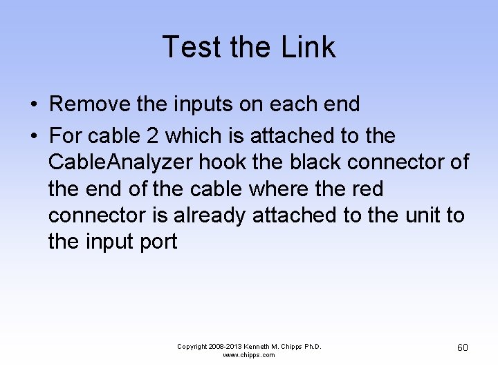 Test the Link • Remove the inputs on each end • For cable 2