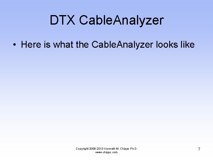 DTX Cable. Analyzer • Here is what the Cable. Analyzer looks like Copyright 2008