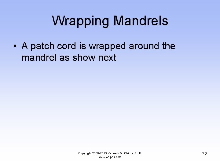 Wrapping Mandrels • A patch cord is wrapped around the mandrel as show next