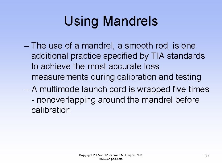 Using Mandrels – The use of a mandrel, a smooth rod, is one additional