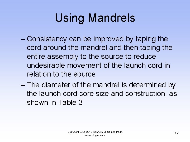 Using Mandrels – Consistency can be improved by taping the cord around the mandrel