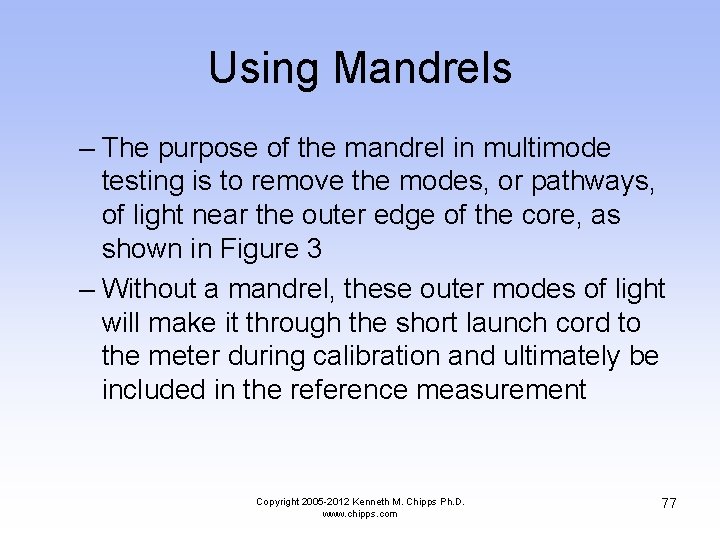 Using Mandrels – The purpose of the mandrel in multimode testing is to remove