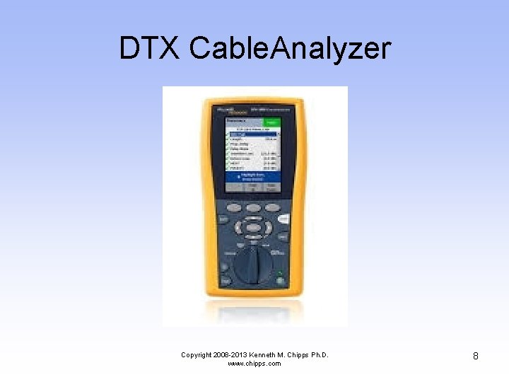 DTX Cable. Analyzer Copyright 2008 -2013 Kenneth M. Chipps Ph. D. www. chipps. com