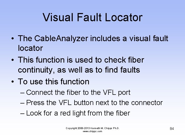 Visual Fault Locator • The Cable. Analyzer includes a visual fault locator • This