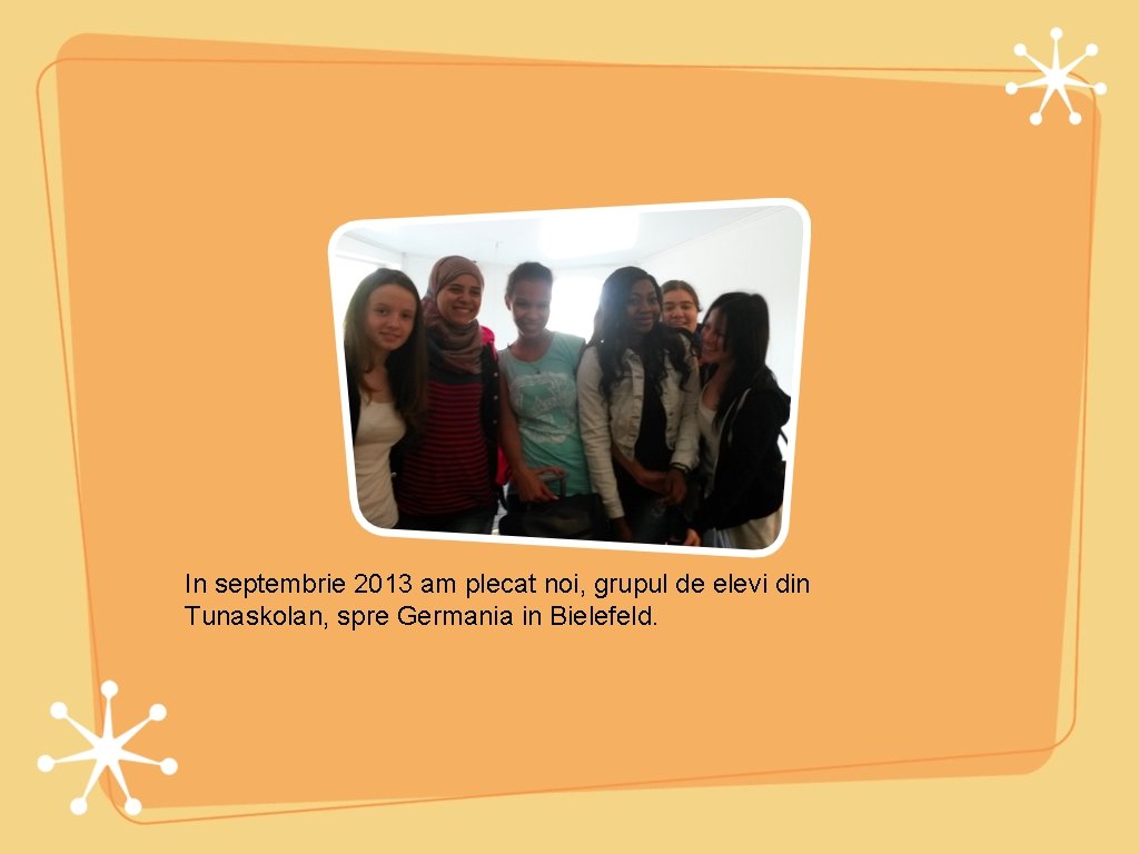 In septembrie 2013 am plecat noi, grupul de elevi din Tunaskolan, spre Germania in