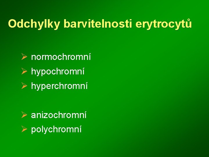 Odchylky barvitelnosti erytrocytů Ø normochromní Ø hyperchromní Ø anizochromní Ø polychromní 
