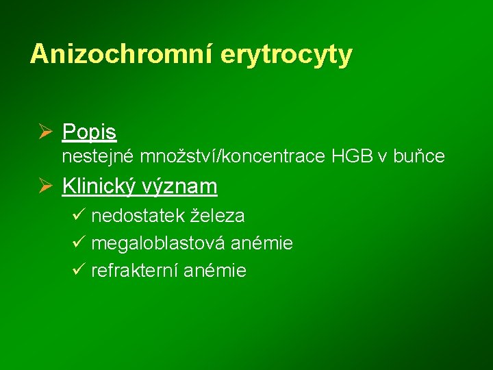 Anizochromní erytrocyty Ø Popis nestejné množství/koncentrace HGB v buňce Ø Klinický význam ü nedostatek