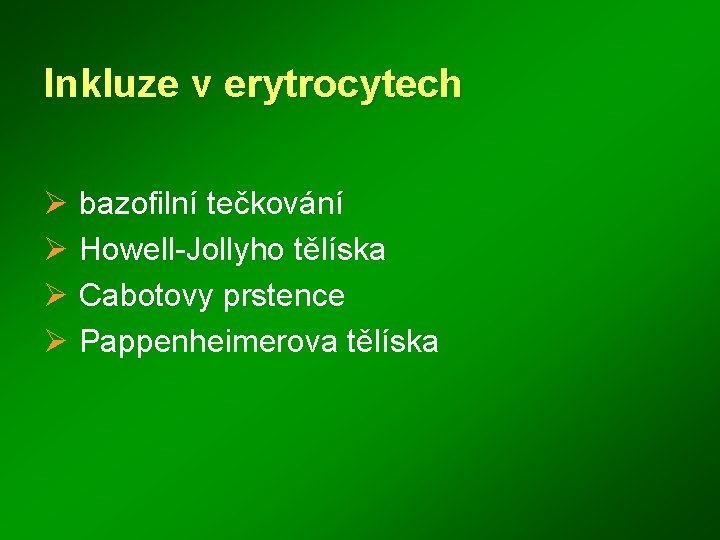 Inkluze v erytrocytech Ø bazofilní tečkování Ø Howell-Jollyho tělíska Ø Cabotovy prstence Ø Pappenheimerova