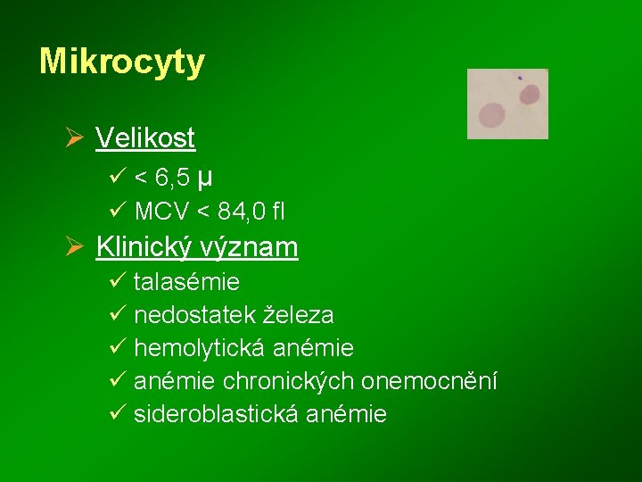 Mikrocyty Ø Velikost ü < 6, 5 μ ü MCV < 84, 0 fl