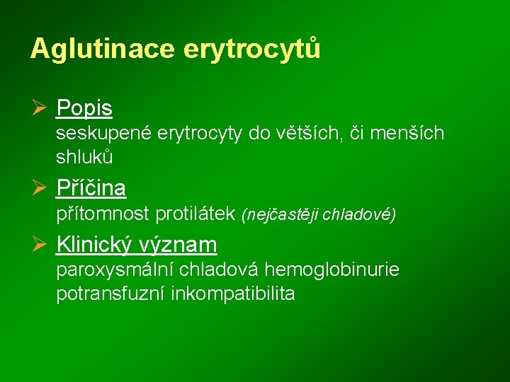 Aglutinace erytrocytů Ø Popis seskupené erytrocyty do větších, či menších shluků Ø Příčina přítomnost