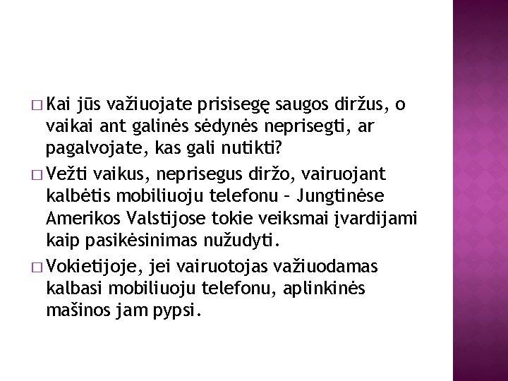 � Kai jūs važiuojate prisisegę saugos diržus, o vaikai ant galinės sėdynės neprisegti, ar