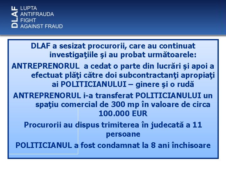 DLAF a sesizat procurorii, care au continuat investigaţiile şi au probat următoarele: ANTREPRENORUL a