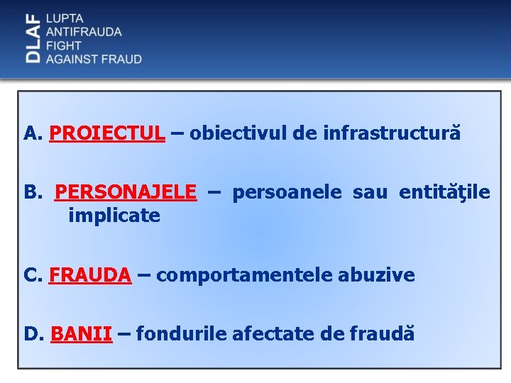 A. PROIECTUL – obiectivul de infrastructură B. PERSONAJELE – persoanele sau entităţile implicate C.