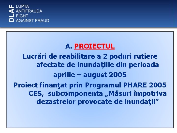 A. PROIECTUL Lucrări de reabilitare a 2 poduri rutiere afectate de inundaţiile din perioada