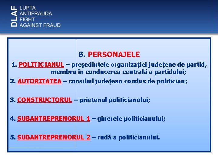 B. PERSONAJELE 1. POLITICIANUL – preşedintele organizaţiei judeţene de partid, membru în conducerea centrală