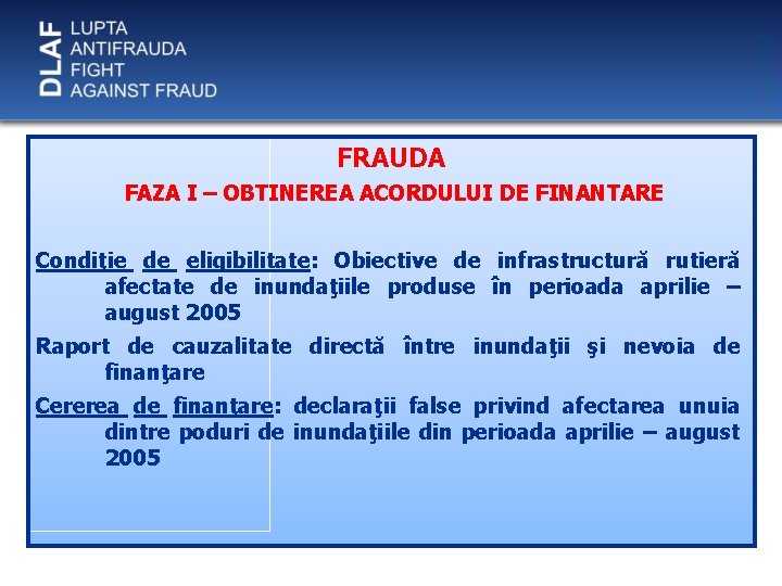 FRAUDA FAZA I – OBTINEREA ACORDULUI DE FINANTARE Condiţie de eligibilitate: Obiective de infrastructură