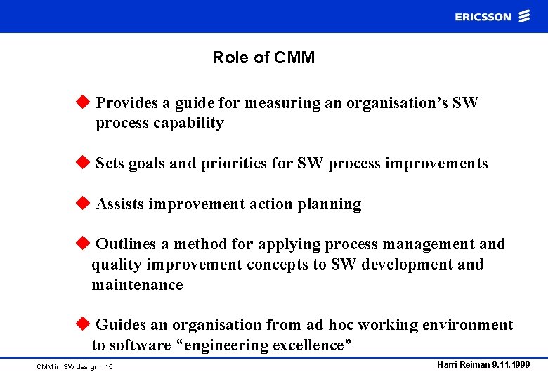 Role of CMM u Provides a guide for measuring an organisation’s SW process capability