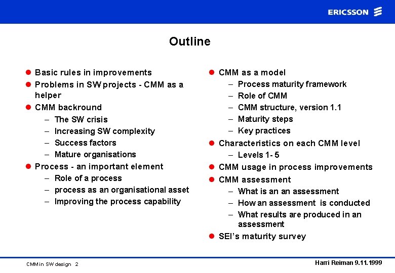 Outline l Basic rules in improvements l Problems in SW projects - CMM as