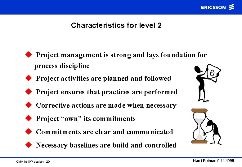 Characteristics for level 2 u Project management is strong and lays foundation for process
