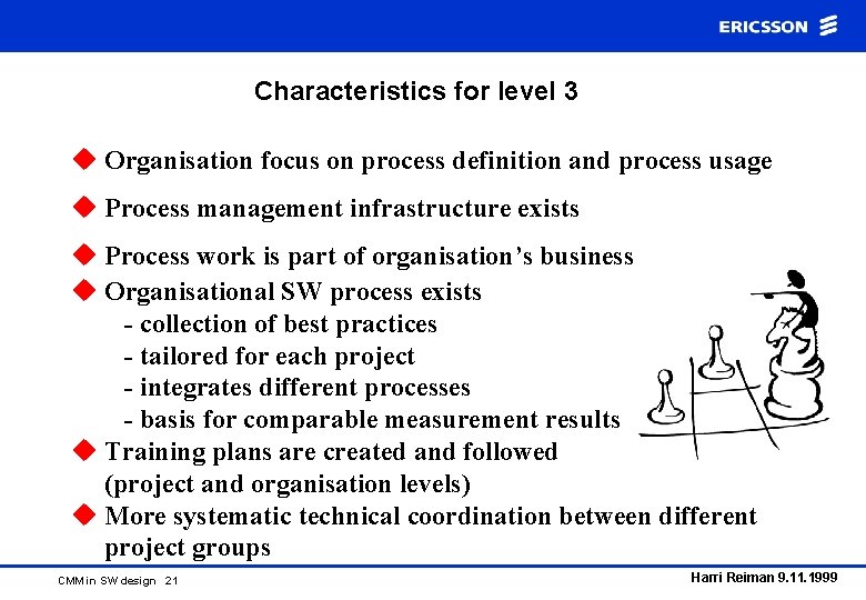 Characteristics for level 3 u Organisation focus on process definition and process usage u