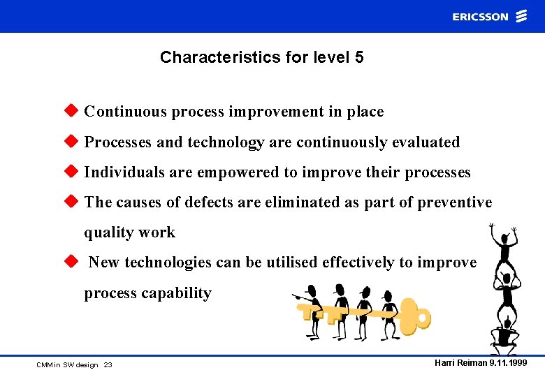 Characteristics for level 5 u Continuous process improvement in place u Processes and technology