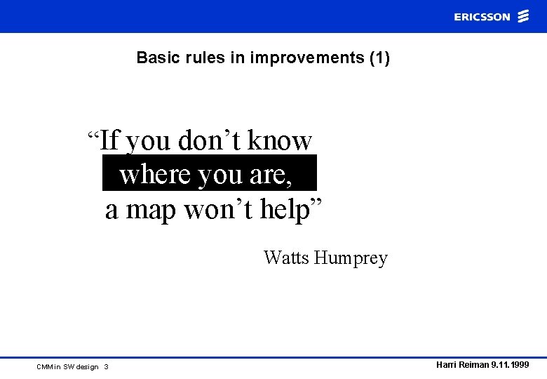 Basic rules in improvements (1) “If you don’t know where you are, a map