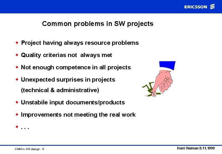 Common problems in SW projects w Project having always resource problems w Quality criterias