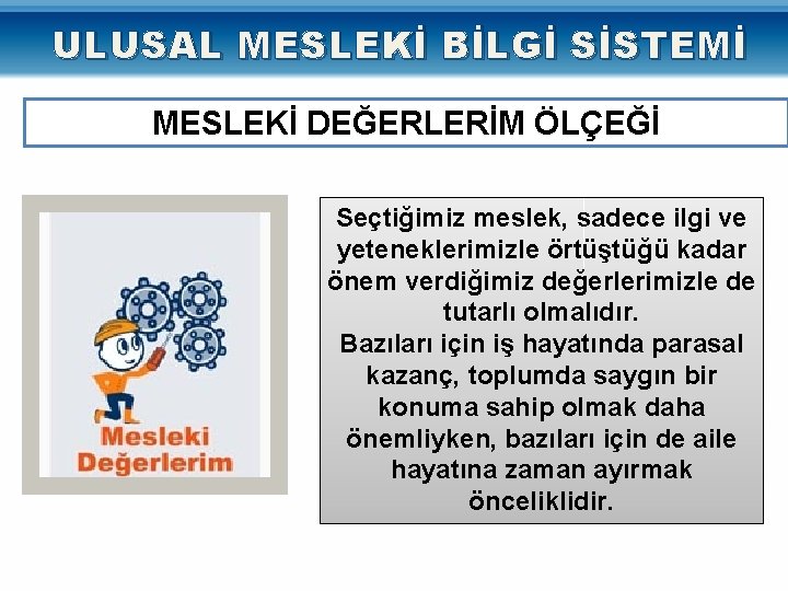 ULUSAL MESLEKİ BİLGİ SİSTEMİ MESLEKİ DEĞERLERİM ÖLÇEĞİ Seçtiğimiz meslek, sadece ilgi ve yeteneklerimizle örtüştüğü