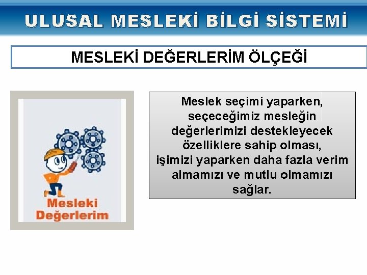 ULUSAL MESLEKİ BİLGİ SİSTEMİ MESLEKİ DEĞERLERİM ÖLÇEĞİ Meslek seçimi yaparken, seçeceğimiz mesleğin değerlerimizi destekleyecek