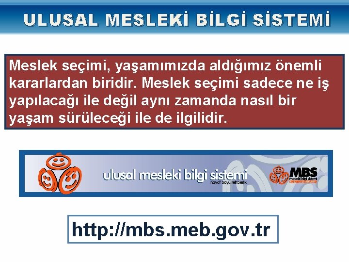 ULUSAL MESLEKİ BİLGİ SİSTEMİ Meslek seçimi, yaşamımızda aldığımız önemli kararlardan biridir. Meslek seçimi sadece