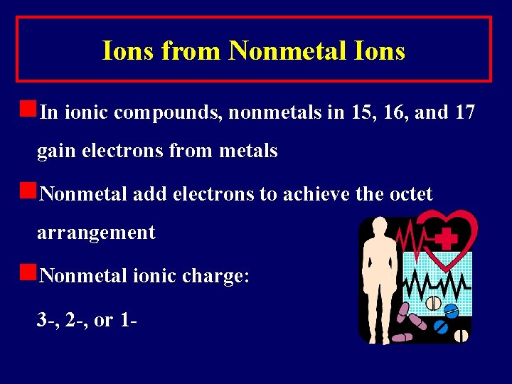 Ions from Nonmetal Ions n. In ionic compounds, nonmetals in 15, 16, and 17