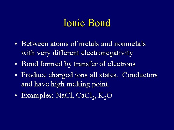 Ionic Bond • Between atoms of metals and nonmetals with very different electronegativity •