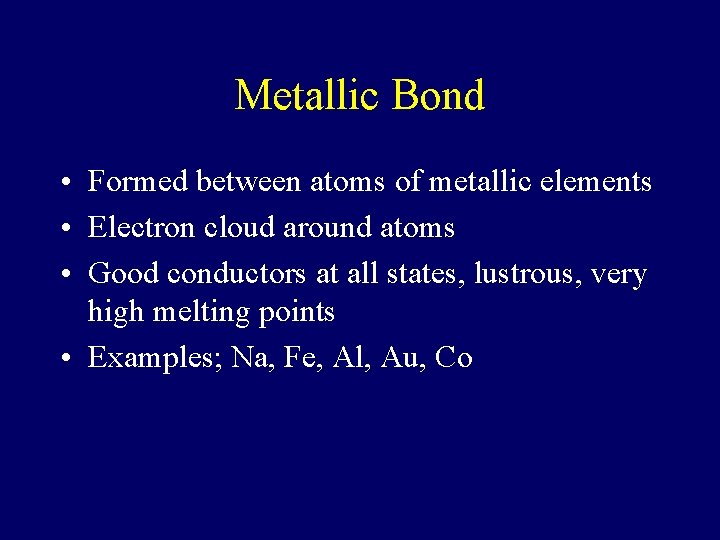 Metallic Bond • Formed between atoms of metallic elements • Electron cloud around atoms