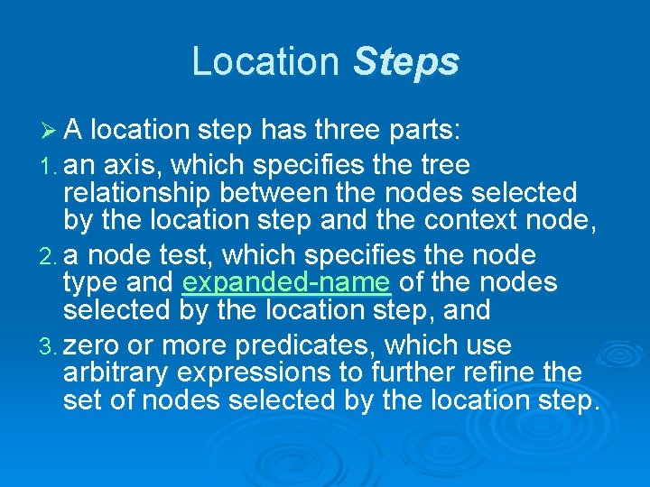 Location Steps Ø A location step has three parts: 1. an axis, which specifies