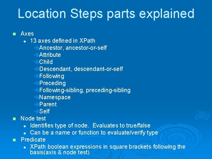 Location Steps parts explained Axes u 13 axes defined in XPath èAncestor, ancestor-or-self èAttribute