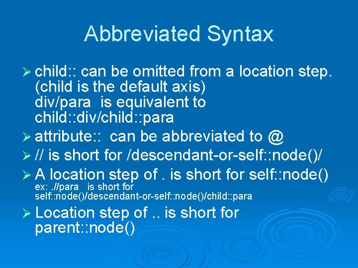 Abbreviated Syntax Ø child: : can be omitted from a location step. (child is