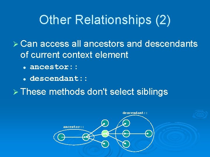 Other Relationships (2) Ø Can access all ancestors and descendants of current context element