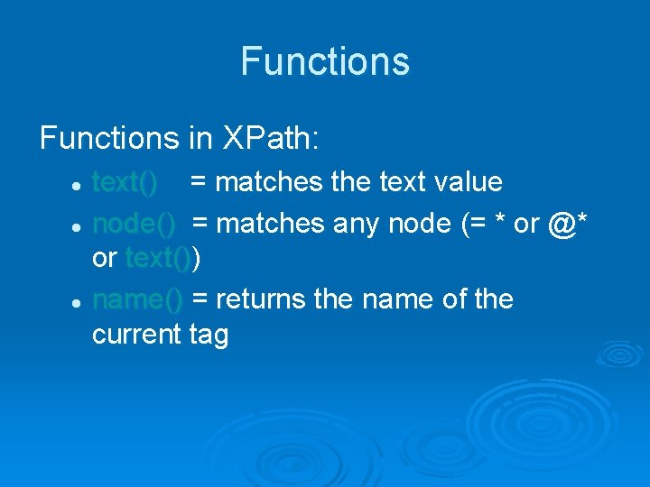 Functions in XPath: text() = matches the text value l node() = matches any