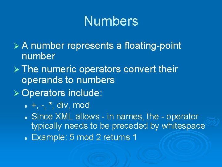 Numbers Ø A number represents a floating-point number Ø The numeric operators convert their