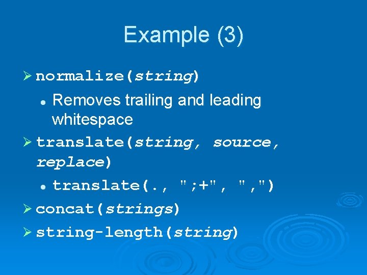 Example (3) Ø normalize(string) Removes trailing and leading whitespace Ø translate(string, source, replace) l